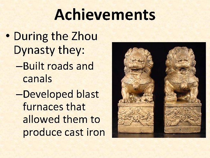 Achievements • During the Zhou Dynasty they: –Built roads and canals –Developed blast furnaces