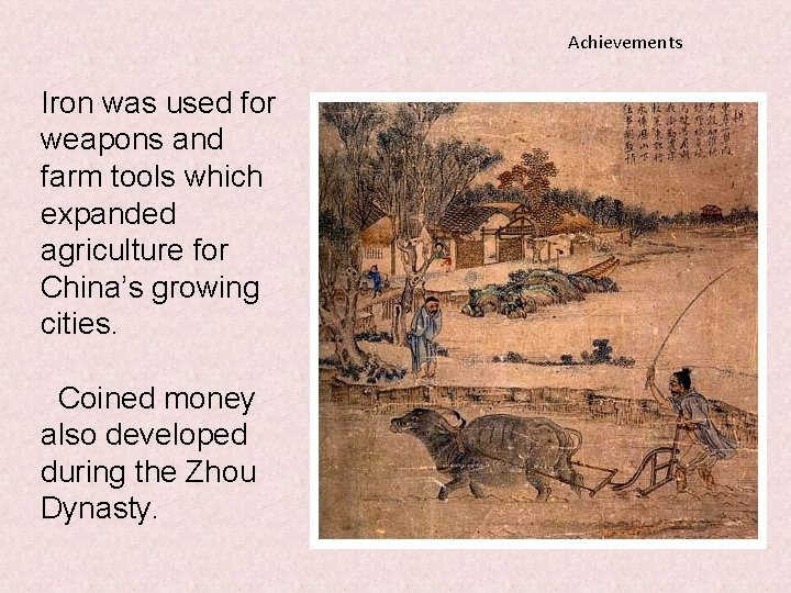 Achievements Iron was used for weapons and farm tools which expanded agriculture for China’s