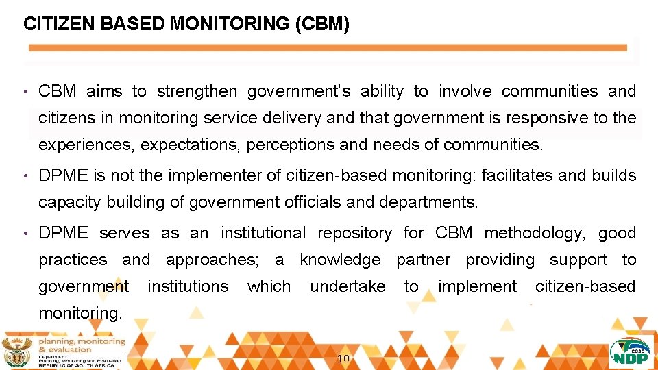 CITIZEN BASED MONITORING (CBM) • CBM aims to strengthen government’s ability to involve communities