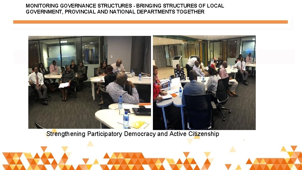 MONITORING GOVERNANCE STRUCTURES - BRINGING STRUCTURES OF LOCAL GOVERNMENT, PROVINCIAL AND NATIONAL DEPARTMENTS TOGETHER