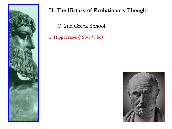 II. The History of Evolutionary Thought C. 2 nd Greek School 1. Hippocrates (450