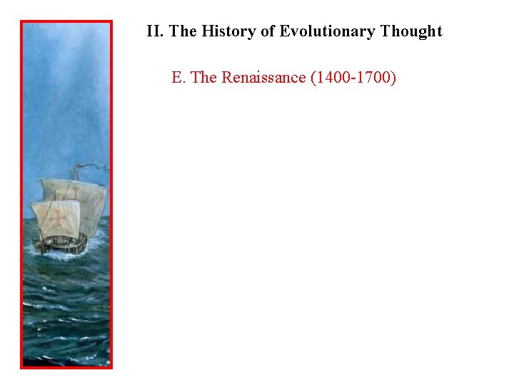 II. The History of Evolutionary Thought E. The Renaissance (1400 -1700) 