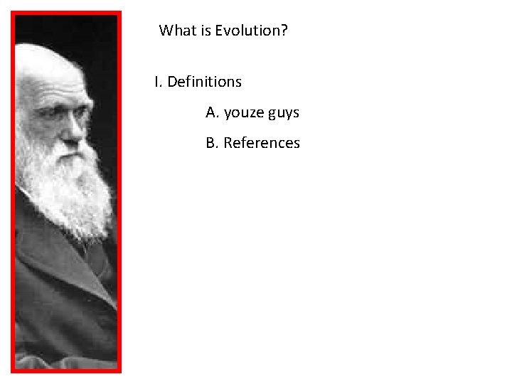 What is Evolution? I. Definitions A. youze guys B. References 