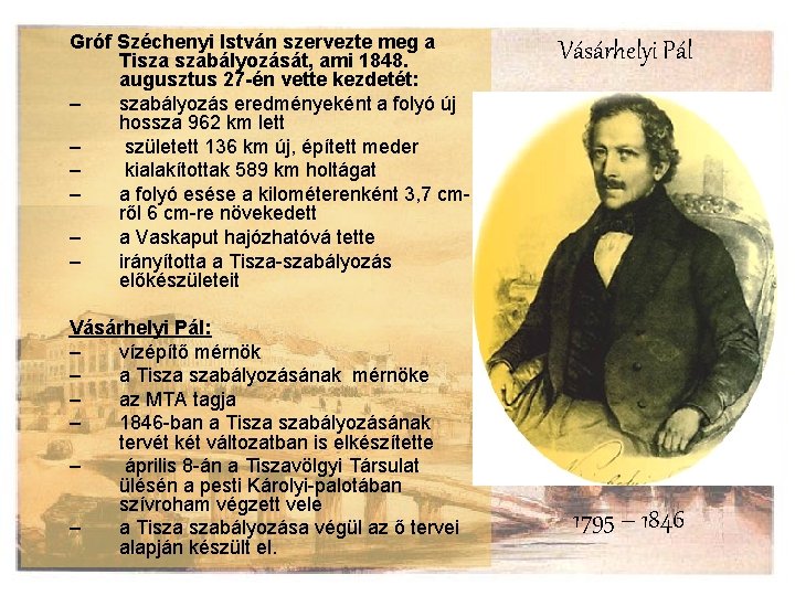 Gróf Széchenyi István szervezte meg a Tisza szabályozását, ami 1848. augusztus 27 -én vette