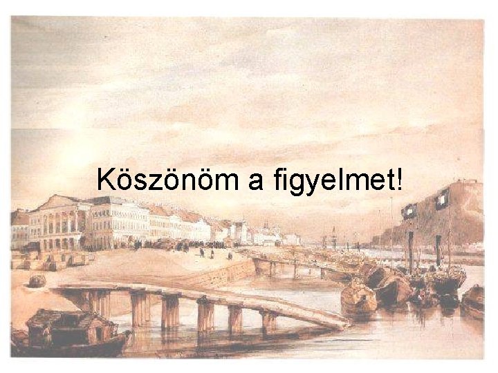 Köszönöm a figyelmet! 