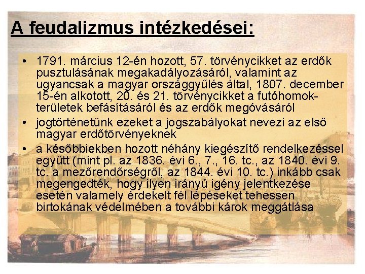 A feudalizmus intézkedései: • 1791. március 12 -én hozott, 57. törvénycikket az erdők pusztulásának