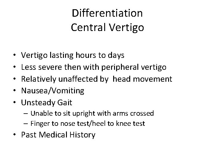 Differentiation Central Vertigo • • • Vertigo lasting hours to days Less severe then