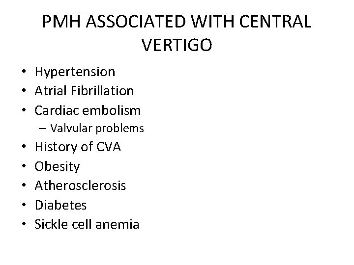 PMH ASSOCIATED WITH CENTRAL VERTIGO • Hypertension • Atrial Fibrillation • Cardiac embolism –