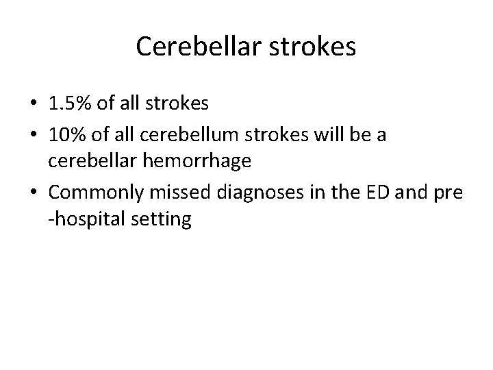 Cerebellar strokes • 1. 5% of all strokes • 10% of all cerebellum strokes