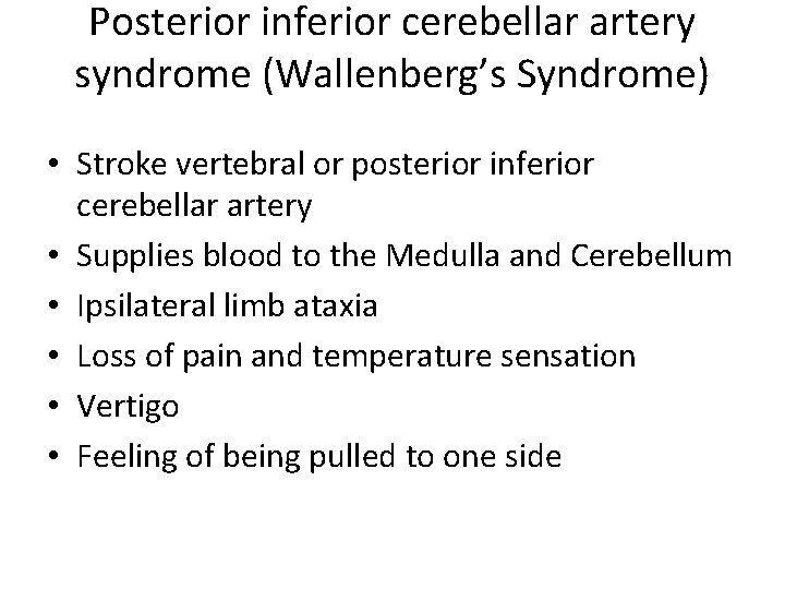 Posterior inferior cerebellar artery syndrome (Wallenberg’s Syndrome) • Stroke vertebral or posterior inferior cerebellar