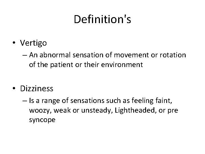 Definition's • Vertigo – An abnormal sensation of movement or rotation of the patient