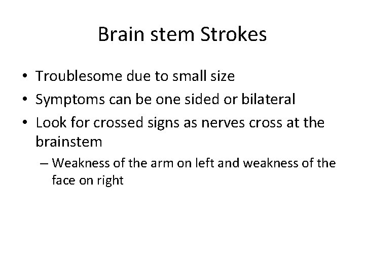 Brain stem Strokes • Troublesome due to small size • Symptoms can be one