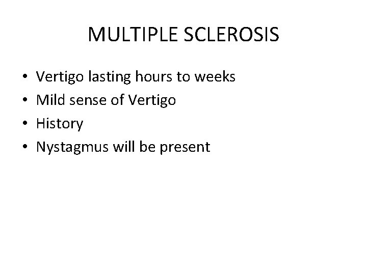 MULTIPLE SCLEROSIS • • Vertigo lasting hours to weeks Mild sense of Vertigo History