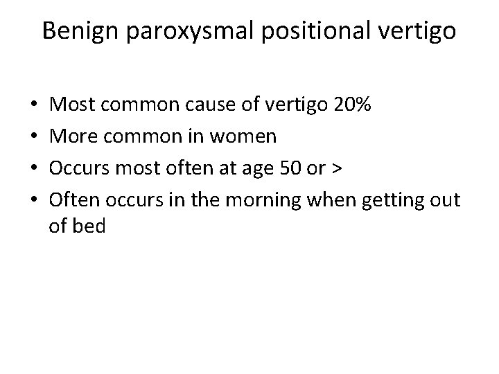 Benign paroxysmal positional vertigo • • Most common cause of vertigo 20% More common