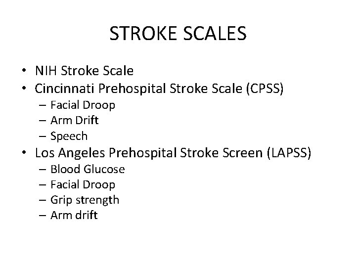 STROKE SCALES • NIH Stroke Scale • Cincinnati Prehospital Stroke Scale (CPSS) – Facial