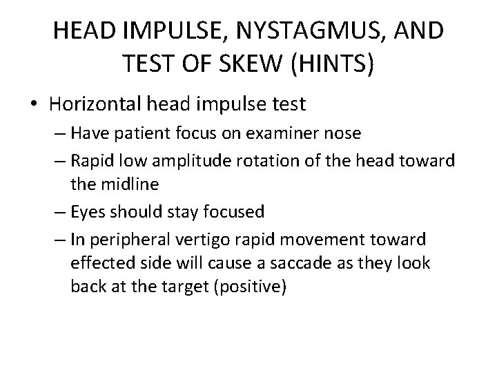 HEAD IMPULSE, NYSTAGMUS, AND TEST OF SKEW (HINTS) • Horizontal head impulse test –