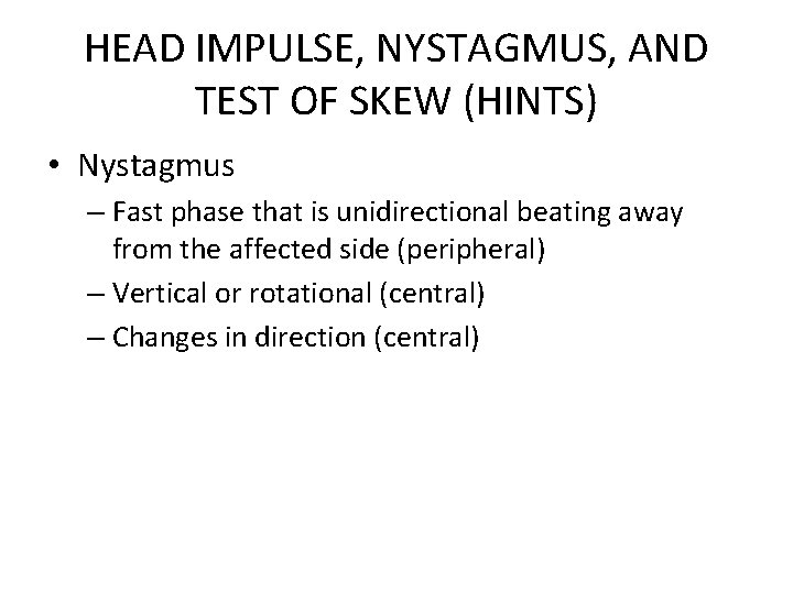HEAD IMPULSE, NYSTAGMUS, AND TEST OF SKEW (HINTS) • Nystagmus – Fast phase that