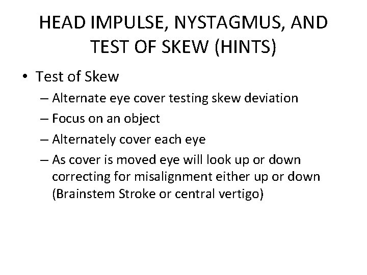 HEAD IMPULSE, NYSTAGMUS, AND TEST OF SKEW (HINTS) • Test of Skew – Alternate