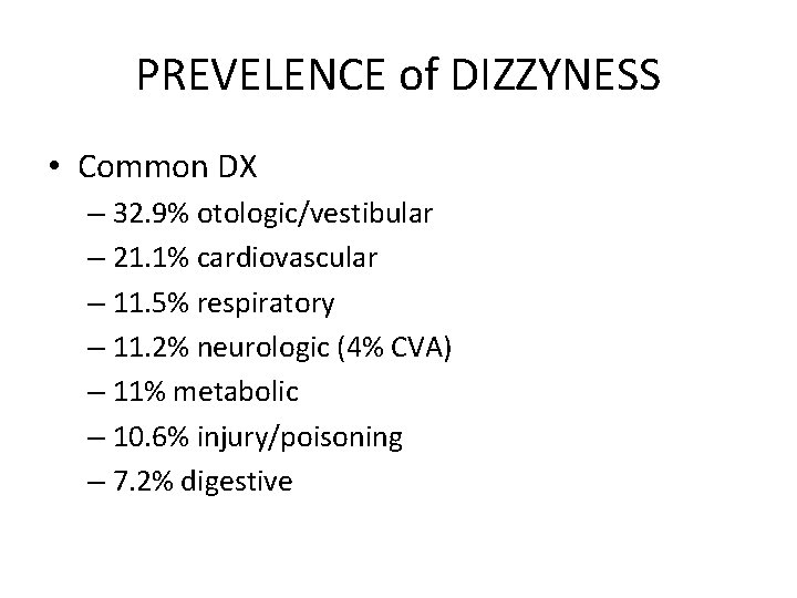PREVELENCE of DIZZYNESS • Common DX – 32. 9% otologic/vestibular – 21. 1% cardiovascular