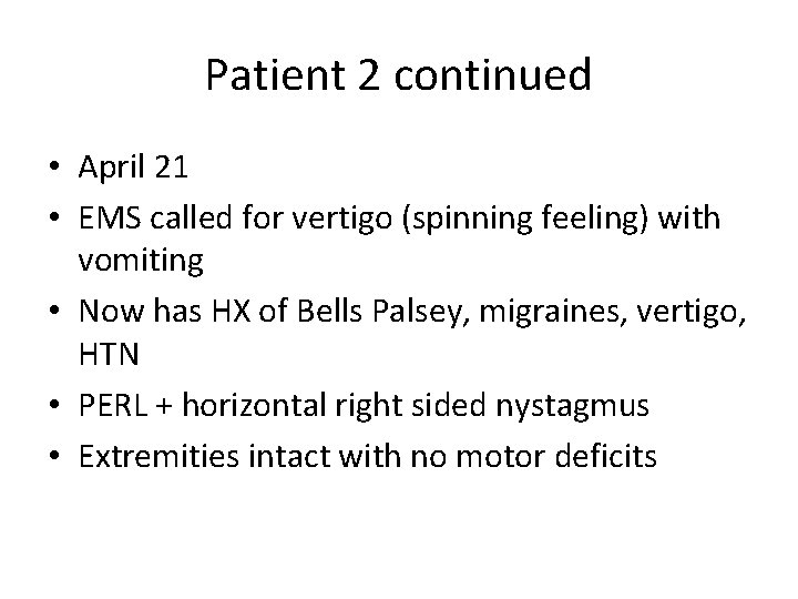 Patient 2 continued • April 21 • EMS called for vertigo (spinning feeling) with