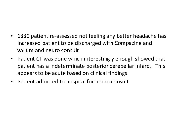  • 1330 patient re-assessed not feeling any better headache has increased patient to