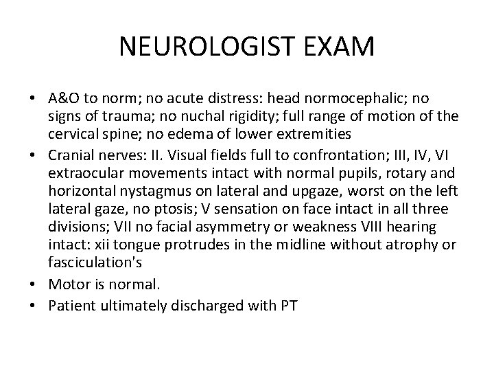 NEUROLOGIST EXAM • A&O to norm; no acute distress: head normocephalic; no signs of