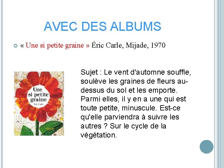 AVEC DES ALBUMS « Une si petite graine » Éric Carle, Mijade, 1970 Sujet