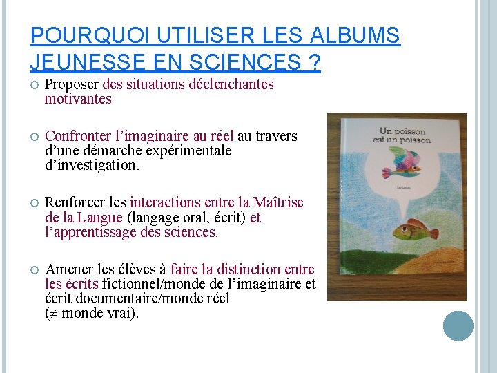 POURQUOI UTILISER LES ALBUMS JEUNESSE EN SCIENCES ? Proposer des situations déclenchantes motivantes Confronter