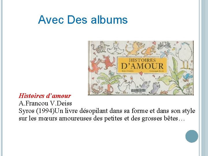 Avec Des albums Histoires d’amour A. Francou V. Deiss Syros (1994)Un livre désopilant dans