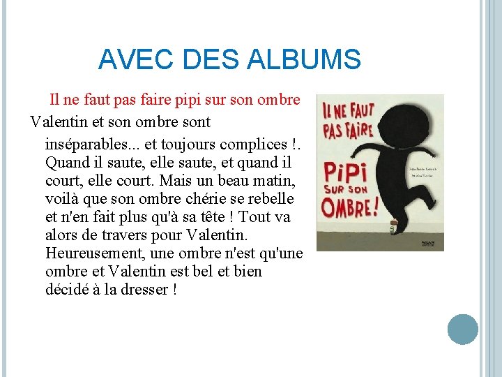 AVEC DES ALBUMS Il ne faut pas faire pipi sur son ombre Valentin et