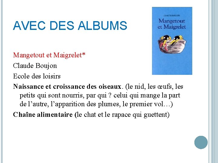 AVEC DES ALBUMS Mangetout et Maigrelet* Claude Boujon Ecole des loisirs Naissance et croissance