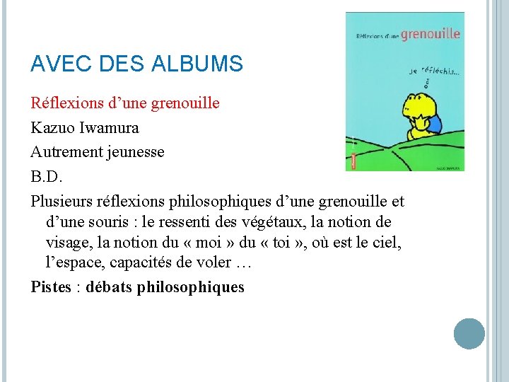 AVEC DES ALBUMS Réflexions d’une grenouille Kazuo Iwamura Autrement jeunesse B. D. Plusieurs réflexions