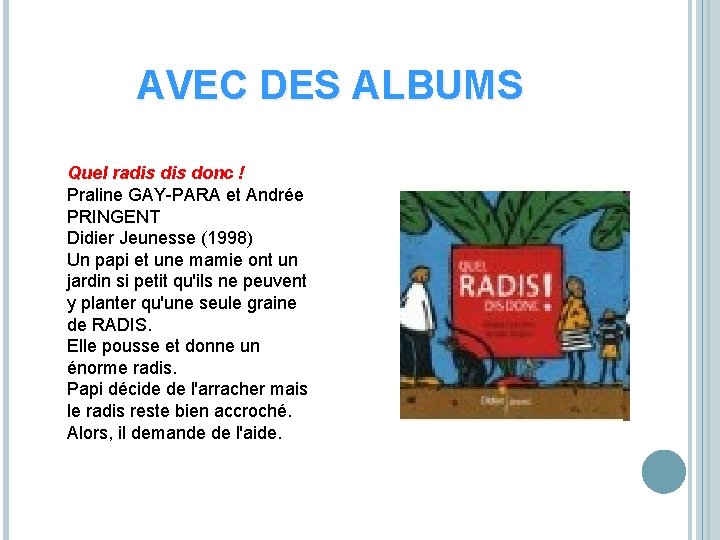 AVEC DES ALBUMS Quel radis donc ! Praline GAY-PARA et Andrée PRINGENT Didier Jeunesse