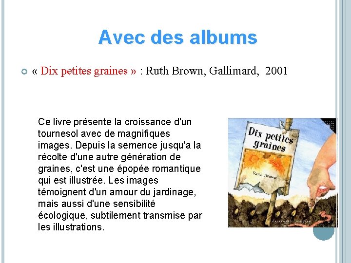 Avec des albums « Dix petites graines » : Ruth Brown, Gallimard, 2001 Ce