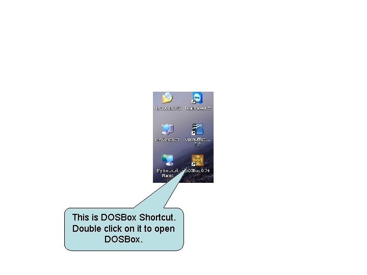 This is DOSBox Shortcut. Double click on it to open DOSBox. 