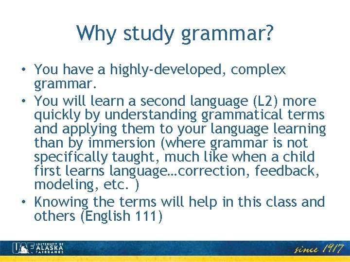 Why study grammar? • You have a highly-developed, complex grammar. • You will learn