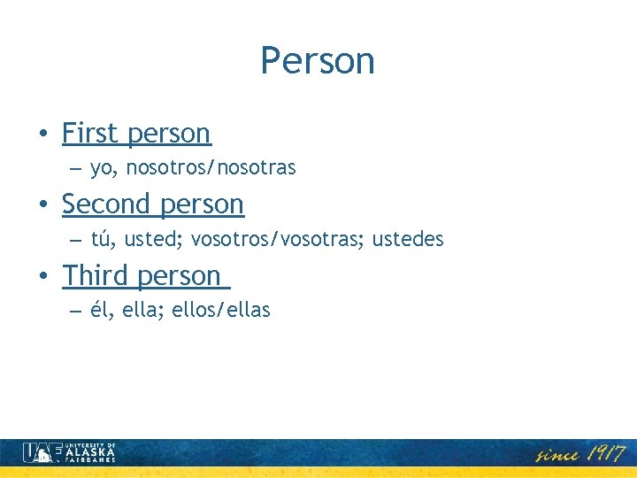 Person • First person – yo, nosotros/nosotras • Second person – tú, usted; vosotros/vosotras;