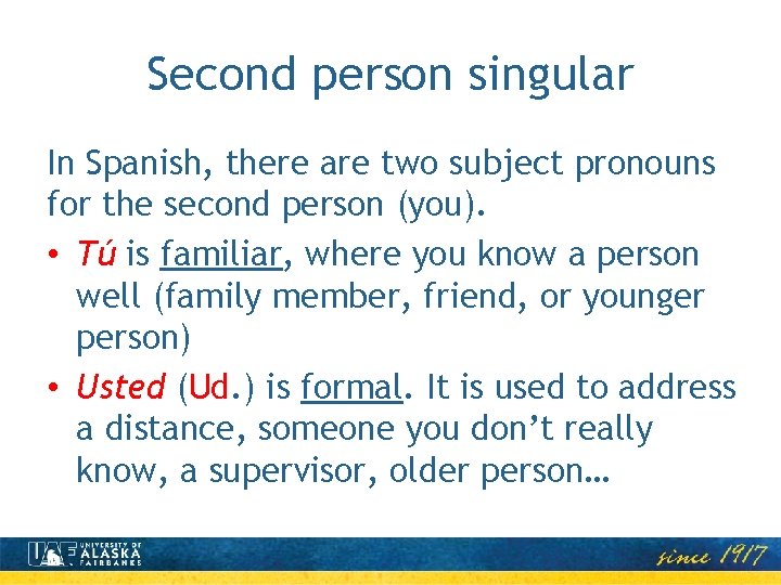 Second person singular In Spanish, there are two subject pronouns for the second person