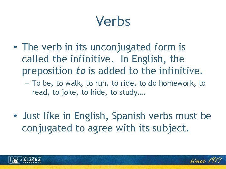 Verbs • The verb in its unconjugated form is called the infinitive. In English,