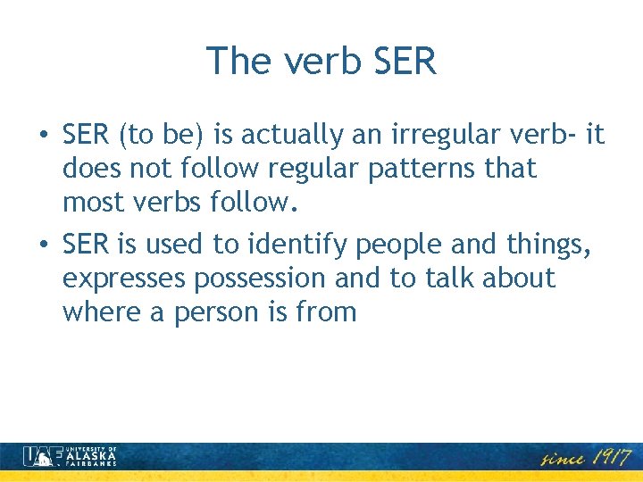 The verb SER • SER (to be) is actually an irregular verb- it does