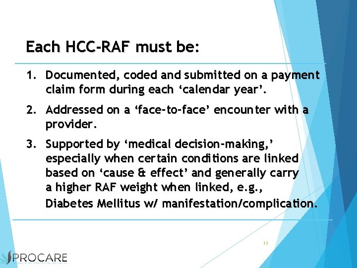 Each HCC-RAF must be: 1. Documented, coded and submitted on a payment claim form