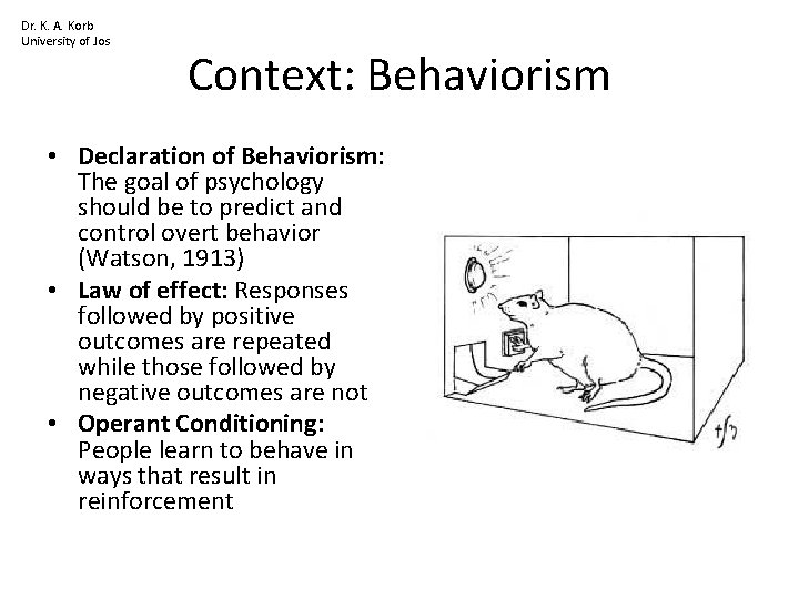 Dr. K. A. Korb University of Jos Context: Behaviorism • Declaration of Behaviorism: The