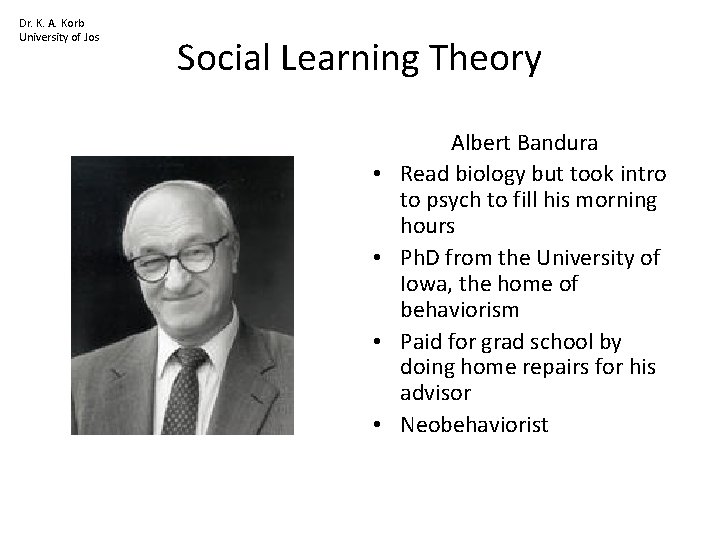 Dr. K. A. Korb University of Jos Social Learning Theory • • Albert Bandura