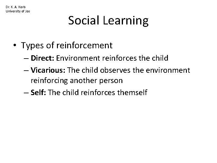 Dr. K. A. Korb University of Jos Social Learning • Types of reinforcement –