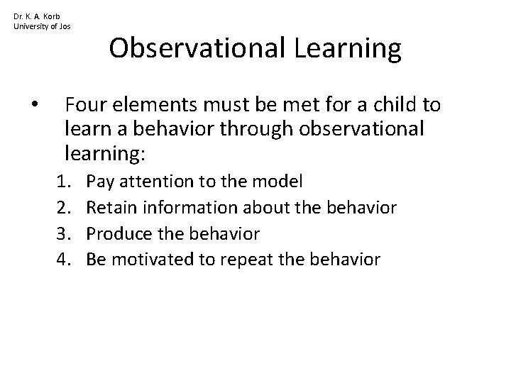 Dr. K. A. Korb University of Jos • Observational Learning Four elements must be