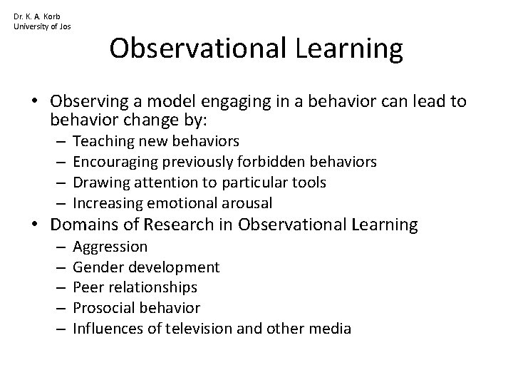 Dr. K. A. Korb University of Jos Observational Learning • Observing a model engaging