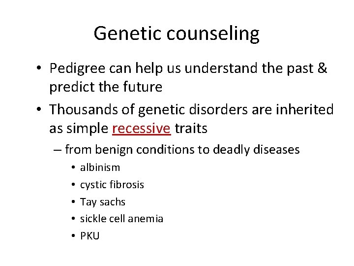 Genetic counseling • Pedigree can help us understand the past & predict the future