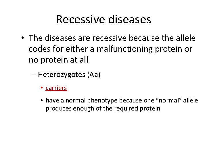 Recessive diseases • The diseases are recessive because the allele codes for either a