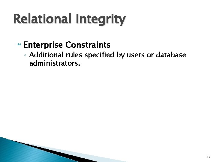 Relational Integrity Enterprise Constraints ◦ Additional rules specified by users or database administrators. 13