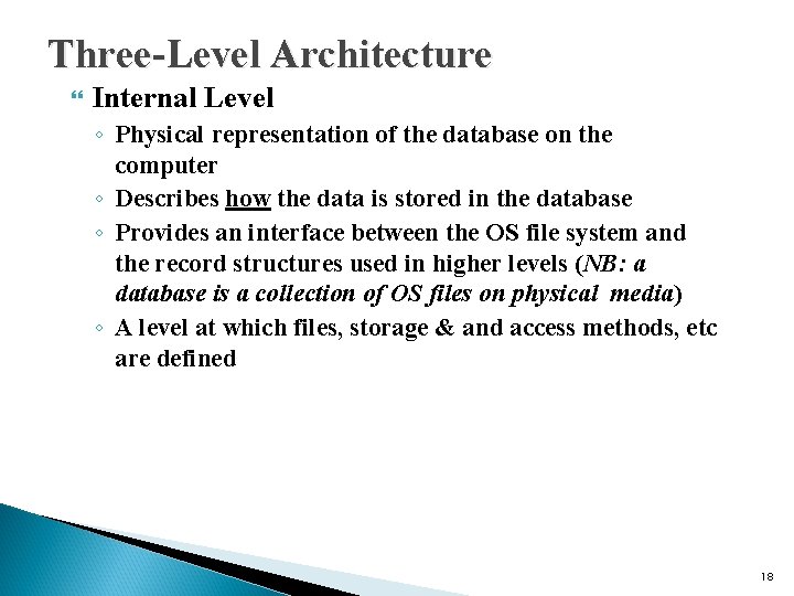 Three-Level Architecture Internal Level ◦ Physical representation of the database on the computer ◦